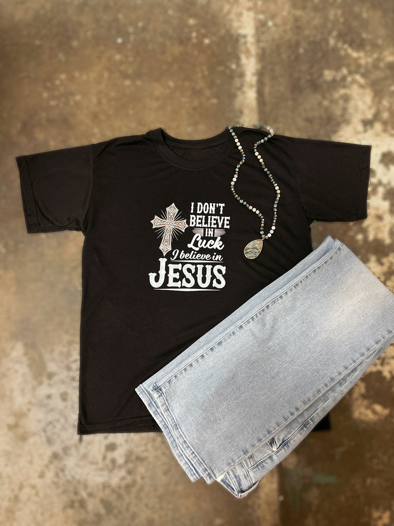 "I Don't Believe in Luck I Believe in Jesus" Graphic Tee