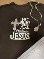 "I Don't Believe in Luck I Believe in Jesus" Graphic Tee