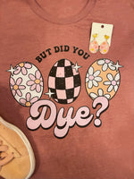 “But Did You Dye” Easter Graphic Tee